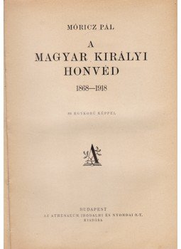 Móricz Pál - A magyar királyi honvéd Móricz Pál - A magyar királyi honvéd, Budapest 1928 antikvár könyv