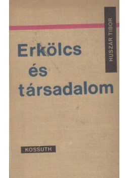 Huszár Tibor - Erkölcs és társadalom Huszár Tibor - Erkölcs és társadalom, 1965 antikvár könyv