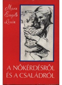 Marx-Engels-Lenin - A nőkérdésről és a családról Marx-Engels-Lenin - A nőkérdésről és a családról, 1974 antikvár könyv