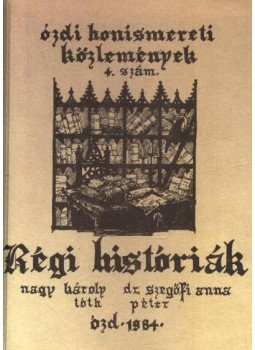 Nagy Károly, Tóth Péter, Seresné dr. Szegőfi Anna - Régi históriák Nagy Károly, Tóth Péter, Seresné dr. Szegőfi Anna - Régi históriák, Ózd 1984 antikvár könyv