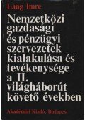 Láng Imre - Nemzetközi gazdasági és pénzügyi szervezetek kialakulása és tevékenysége a II. világháborút követő években