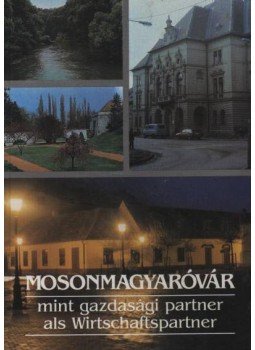 Botos Gábor, Tuba László, DR. Várhidi Károly - Mosonmagyaróvár mint gazdasági partner Botos Gábor, Tuba László, DR. Várhidi Károly - Mosonmagyaróvár mint gazdasági partner, Budapest 1990 antikvár könyv