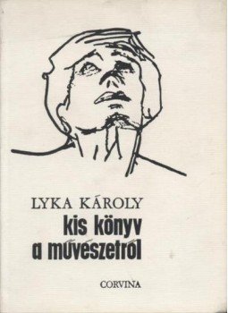 Lyka Károly - Kis könyv a művészetről Lyka Károly - Kis könyv a művészetről, 1971 antikvár könyv