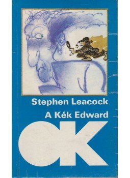 Stephen Leacock - A Kék Edward Stephen Leacock - A Kék Edward, Budapest 1986 antikvár könyv