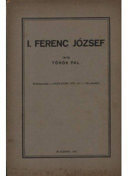 Török Pál - I. Ferenc József (dedikált) Török Pál - I. Ferenc József (dedikált), Budapest 1931 antikvár könyv