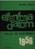 Berecz János - Ellenforradalom tollal és fegyverrel 1956
