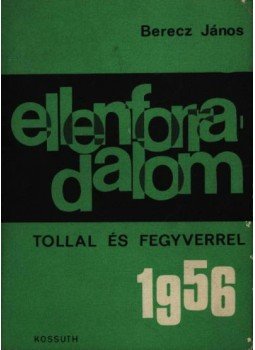 Berecz János - Ellenforradalom tollal és fegyverrel 1956 Berecz János - Ellenforradalom tollal és fegyverrel 1956, 1969 antikvár könyv