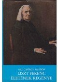 Gál György Sándor - Liszt Ferenc életének regénye