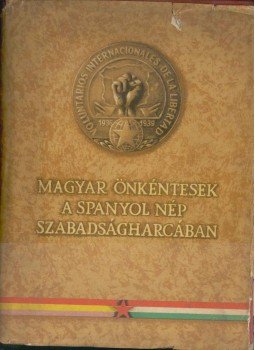 Györkei Jenő - Magyar önkéntesek a spanyol nép szabadságharcában Györkei Jenő - Magyar önkéntesek a spanyol nép szabadságharcában, Budapest 1959 antikvár könyv