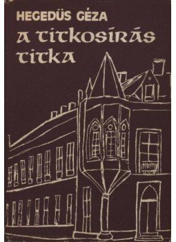 Hegedüs Géza - A titkosírás titka Hegedüs Géza - A titkosírás titka, Budapest 1981 antikvár könyv