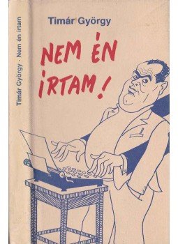Timár György - Nem én írtam! Timár György - Nem én írtam!, Budapest 1979 antikvár könyv