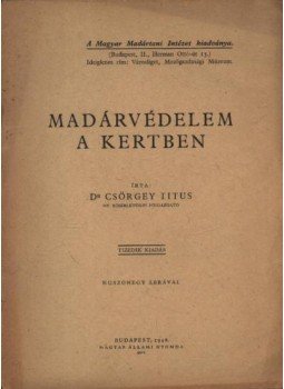 Csörgey Titus - Madárvédelem a kertben Csörgey Titus - Madárvédelem a kertben, Budapest 1948 antikvár könyv