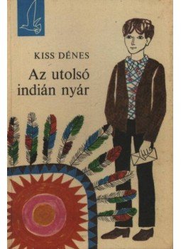 Kiss Dénes - Az utolsó indián nyár Kiss Dénes - Az utolsó indián nyár, Budapest 1972 antikvár könyv