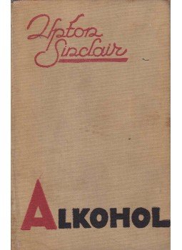 Sinclair, Upton - Alkohol Sinclair, Upton - Alkohol, Budapest 1933 antikvár könyv