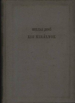 Heltai Jenő - Kis királyok Heltai Jenő - Kis királyok, Budapest 1954 antikvár könyv