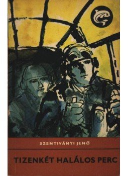 Szentiványi Jenő - Tizenkét halálos perc Szentiványi Jenő - Tizenkét halálos perc, Budapest 1969 antikvár könyv