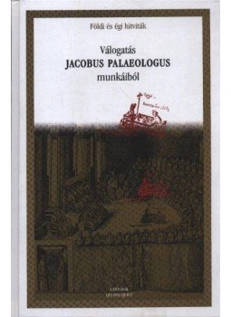 Balázs Mihály - Válogatás Jacobus Palaeologus munkáiból Balázs Mihály - Válogatás Jacobus Palaeologus munkáiból, Budapest 2003 antikvár könyv