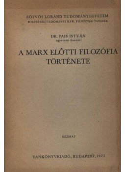 Pais István - A Marx előtti filozófia története Pais István - A Marx előtti filozófia története, Budapest 1975 antikvár könyv