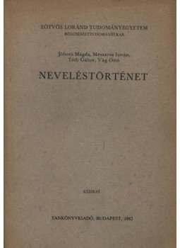 Mészáros István, Vág Ottó, Tóth Gábor, Jóború Magda - Neveléstörténet Mészáros István, Vág Ottó, Tóth Gábor, Jóború Magda - Neveléstörténet, Budapest 1982 antikvár könyv
