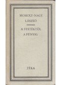 Moholy-Nagy László - A festéktől a fényig