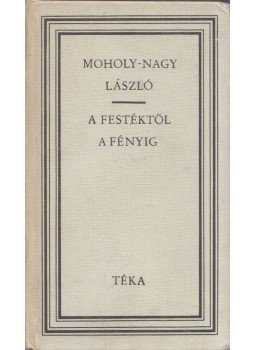 Moholy-Nagy László - A festéktől a fényig Moholy-Nagy László - A festéktől a fényig, Bukarest 1979 antikvár könyv