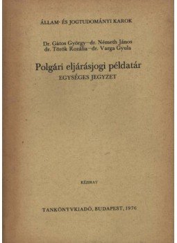Dr. Gátos György, Dr. Németh János, Dr. Varga Gyula, Török Rozália - Polgári eljárásjogi példatár Dr. Gátos György, Dr. Németh János, Dr. Varga Gyula, Török Rozália - Polgári eljárásjogi példatár, Budapest 1976 antikvár könyv