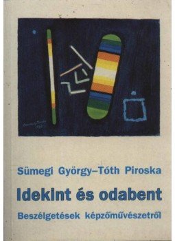 Sümegi György, Tóth Piroska - Idekint és odabent Sümegi György, Tóth Piroska - Idekint és odabent, Békéscsaba 1994 antikvár könyv