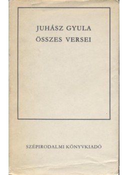 Juhász Gyula - Juhász Gyula összes versei Juhász Gyula - Juhász Gyula összes versei, Budapest 1974 antikvár könyv