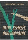 Jeszenszky Árpád - Oltás, szemzés, dugványozás