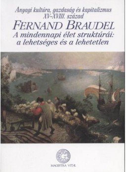 Braudel, Fernand - Anyagi kultúra, gazdaság és kapitalizmus XV-XVIII. század Braudel, Fernand - Anyagi kultúra, gazdaság és kapitalizmus XV-XVIII. század, Budapest 2004 antikvár könyv