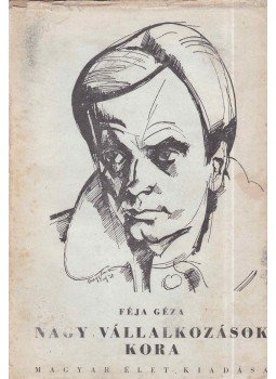 Féja Géza - Nagy vállalkozások kora Féja Géza - Nagy vállalkozások kora, Budapest 1943 antikvár könyv