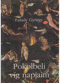 Faludy György - Pokolbéli víg napjaim Faludy György - Pokolbéli víg napjaim, Budapest 1998 antikvár könyv