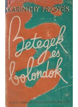 Karinthy Frigyes - Betegek és bolondok Karinthy Frigyes - Betegek és bolondok, Budapest 1946 antikvár könyv