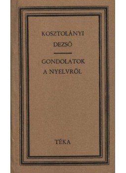 Kosztolányi Dezső - Gondolatok a nyelvről Kosztolányi Dezső - Gondolatok a nyelvről, Bukarest 1977 antikvár könyv