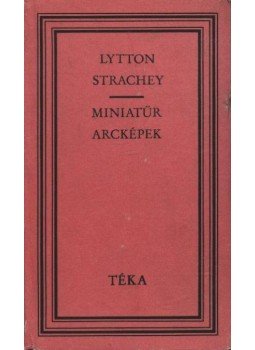 Strachey, Lytton - Miniatűr arcképek és más esszék Strachey, Lytton - Miniatűr arcképek és más esszék, Bukarest 1986 antikvár könyv