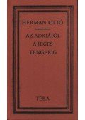 Herman Ottó - Az Adriától a Jeges-tengerig