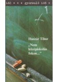 Huszár Tibor - "Nem középiskolás fokon..."