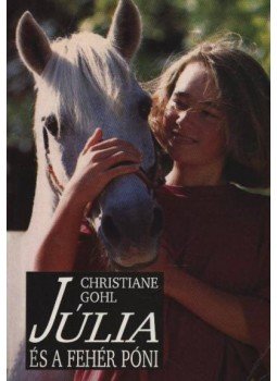 Gohl, Christiane - Júlia és a fehér póni Gohl, Christiane - Júlia és a fehér póni, 1994 antikvár könyv