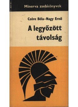 Czére Béla, Nagy Ernő - A legyőzött távolság Czére Béla, Nagy Ernő - A legyőzött távolság, Budapest 1967 antikvár könyv