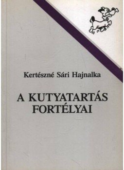 Kertészné Sári Hajnalka - A kutyatartás fortélyai Kertészné Sári Hajnalka - A kutyatartás fortélyai, Győr 1993 antikvár könyv