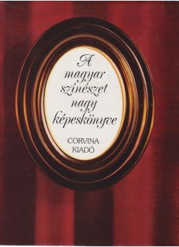 Cenner Mihály, Székely György - A magyar színészet nagy képeskönyve Cenner Mihály, Székely György - A magyar színészet nagy képeskönyve, Budapest 1985 antikvár könyv