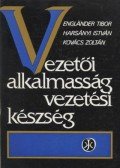 Kovács Zoltán,Harsányi István,Englander Tibor - Vezetői alkalmasság vezetési készség