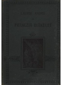 Laurie André - Franczia diákélet Laurie André - Franczia diákélet, Budapest 1900 antikvár könyv