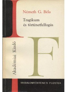 Németh G. Béla - Tragikum és történetfelfogás Németh G. Béla - Tragikum és történetfelfogás, Budapest 1971 antikvár könyv