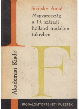 Sivirsky Antal - Magyarország a 19. századi holland irodalom tükrében