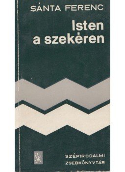Sánta Ferenc - Isten a szekéren Sánta Ferenc - Isten a szekéren, Budapest 1972 antikvár könyv