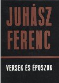 Juhász Ferenc - Versek és époszok I.