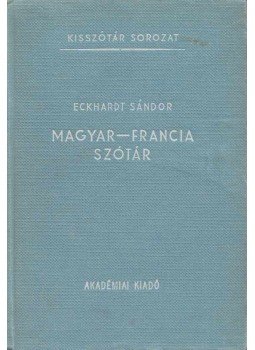 Eckhardt Sándor - Magyar-francia szótár Eckhardt Sándor - Magyar-francia szótár, Budapest 1968 antikvár könyv
