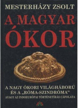 Mesterházy Zsolt - A magyar ókor I. Mesterházy Zsolt - A magyar ókor I., Budapest 2002 antikvár könyv