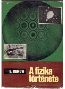 George Gamow - A fizika története George Gamow - A fizika története, Budapest 1965 antikvár könyv